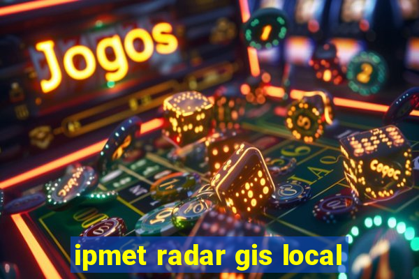 ipmet radar gis local